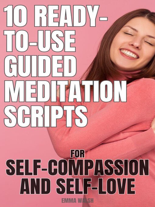 Cover image for 10 Ready-To-Use Guided Meditation Scripts for Self-Compassion and Self-Love